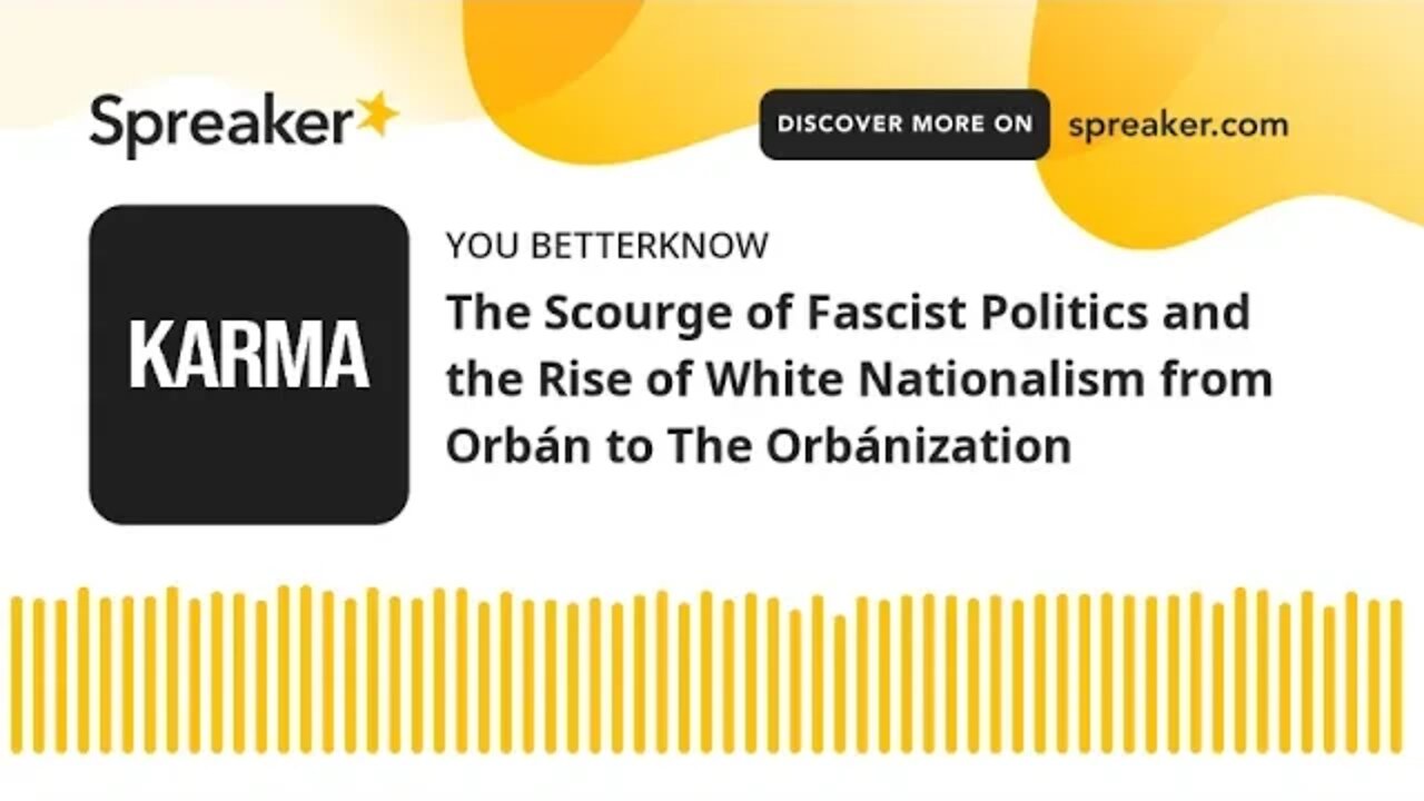 The Scourge of Fascist Politics and the Rise of White Nationalism from Orbán to The Orbánization