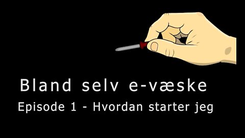 Bland selv e-væske - Episode 1 - Hvordan starter jeg