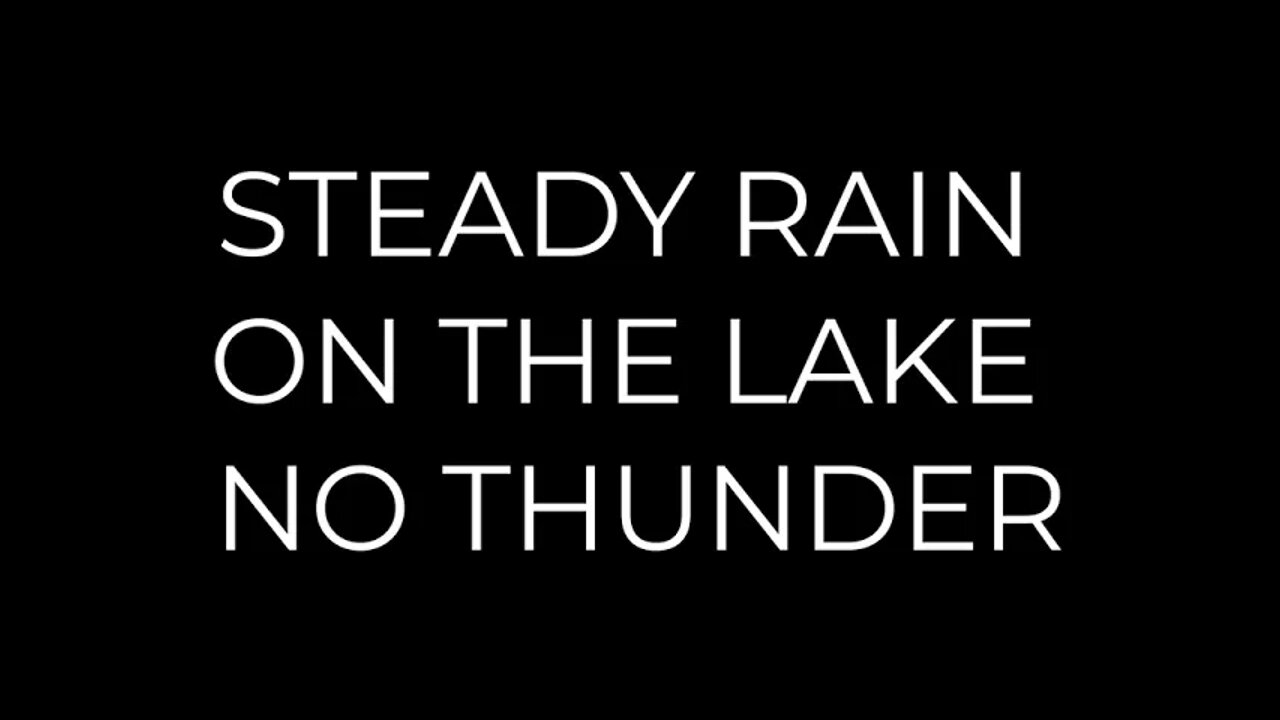 Black Screen Steady Rain On The Lake No Thunder Relaxing Fall Asleep Fast Deep Focus Soothing Sounds