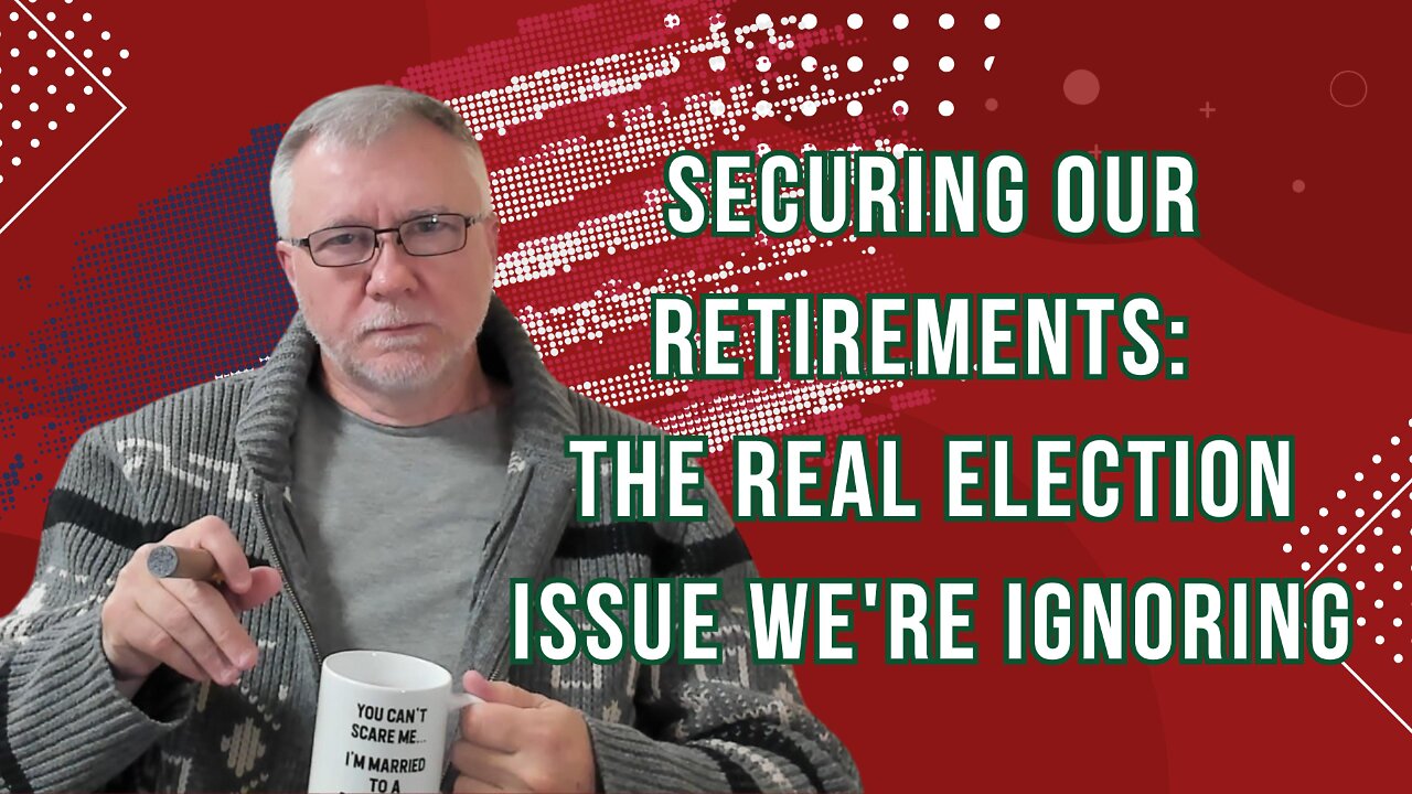 Securing Our Retirements: The Real Election Issue We're Ignoring (Retirement, Right of Bang)