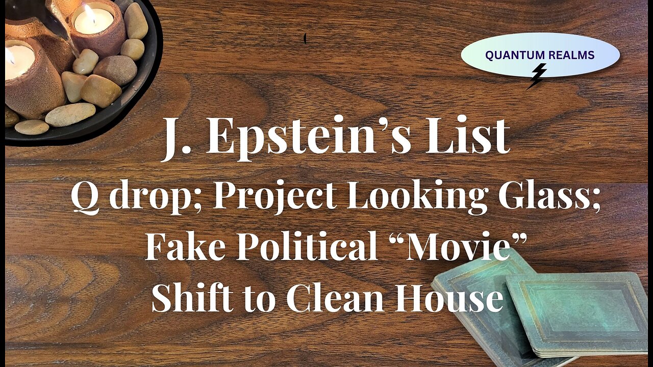 Epstein's List; Q Drop; Project Looking Glass; Fake Political "Movie"