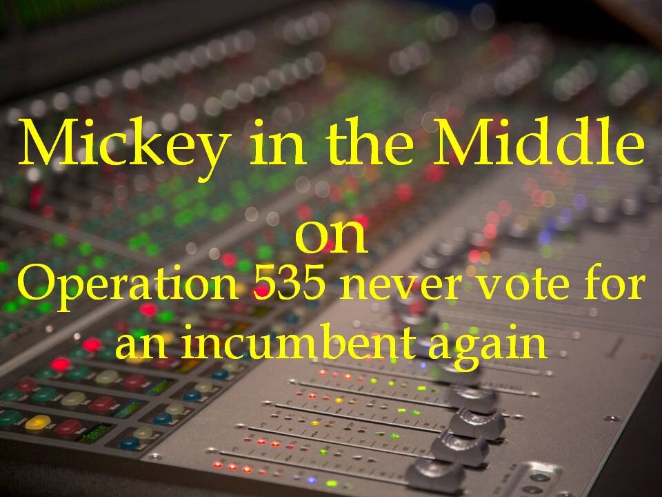 210106 Mickey in the Middle...Operation 535 never vote for an incumbent again