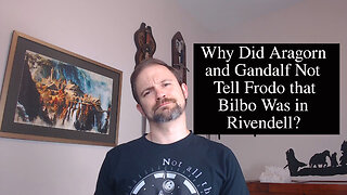 Why Didn’t Gandalf and Aragorn Tell Frodo Anything About Bilbo?