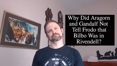 Why Didn’t Gandalf and Aragorn Tell Frodo Anything About Bilbo?