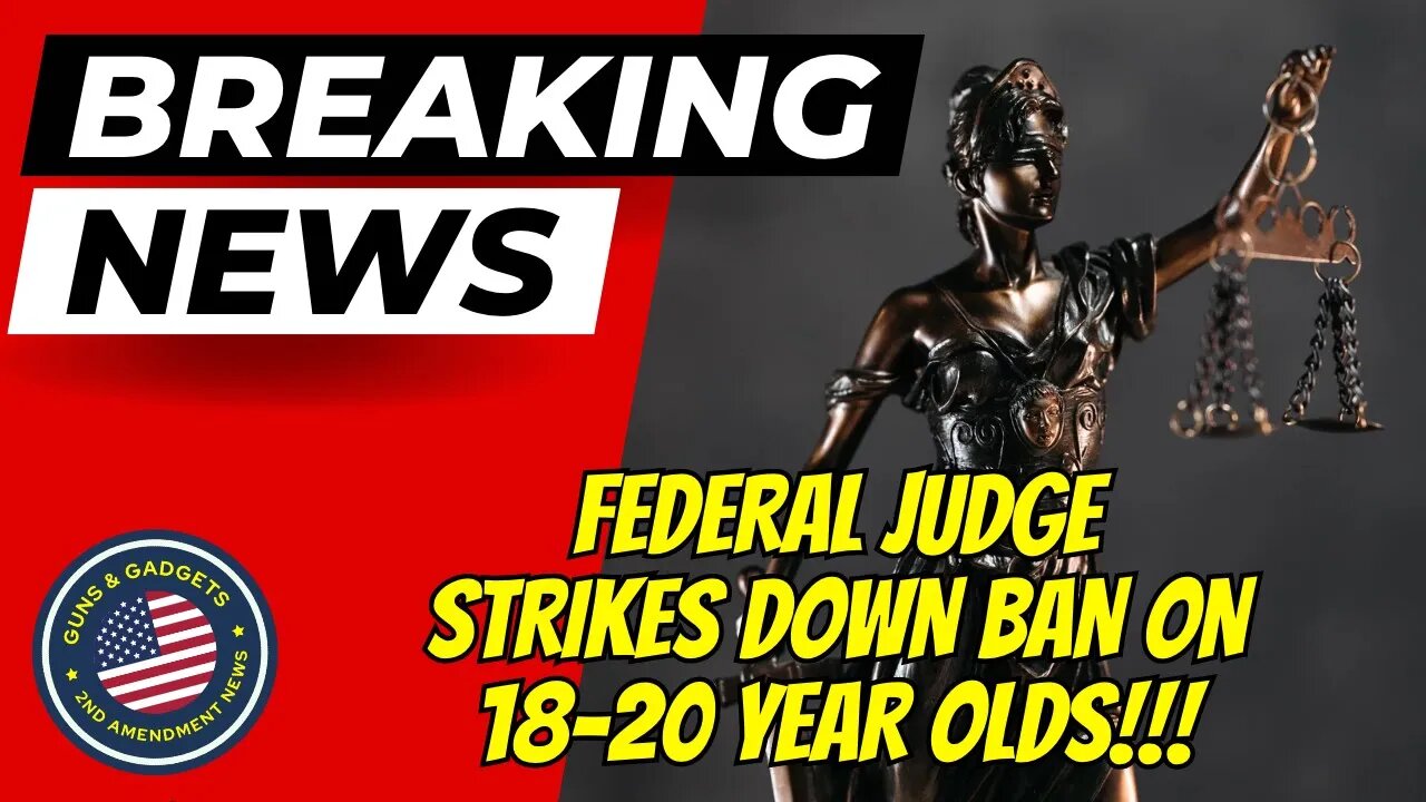 BREAKING NEWS: Federal Judge Strikes Down Ban On 18 20 Year Olds!