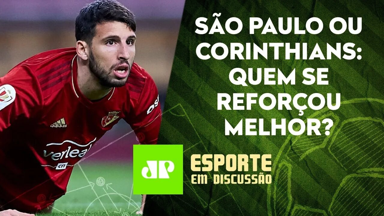 São Paulo e Corinthians SE REFORÇAM BEM na JANELA DO EXTERIOR! | ESPORTE EM DISCUSSÃO