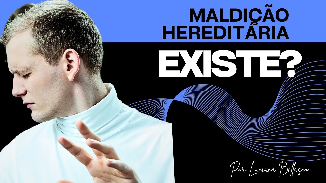 MALDIÇÃO HEREDITÁRIA EXISTE? PARTE 1
