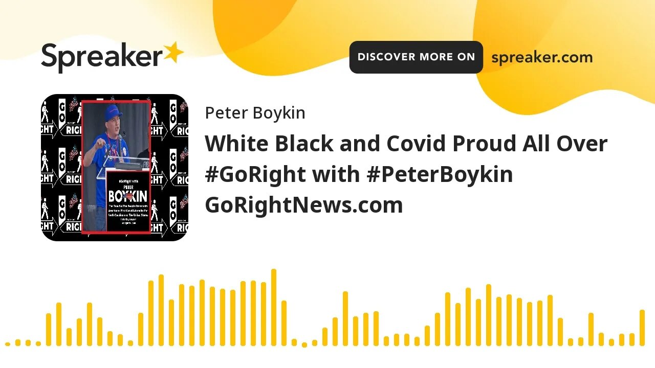 White Black and Covid Proud All Over #GoRight with #PeterBoykin GoRightNews.com