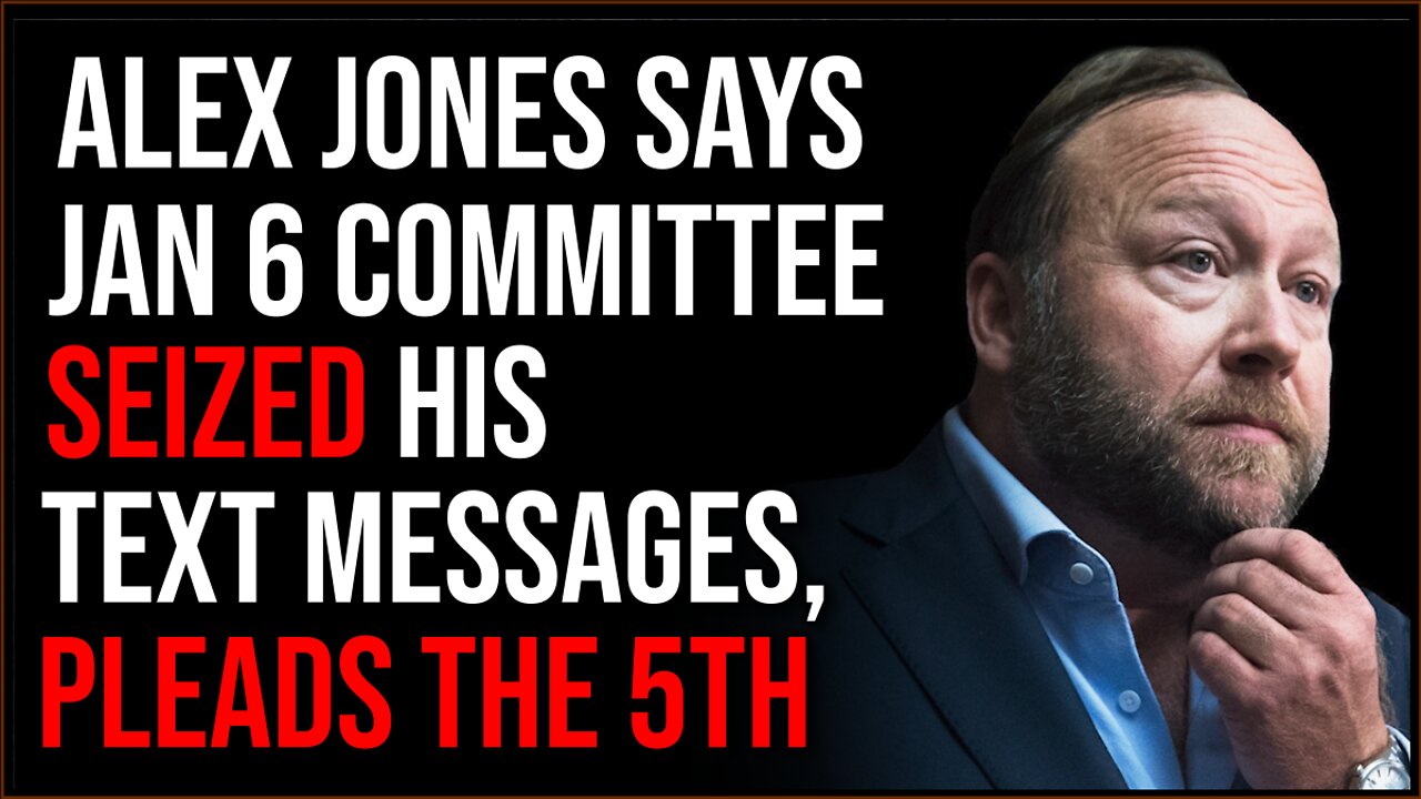 Alex Jones Reveals January 6 Committee Seized His Text Messages, Pleads The Fifth