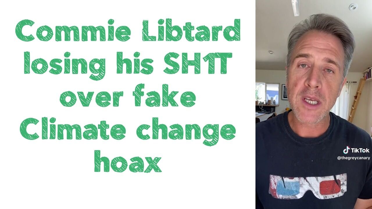 Commie Libtard losing his SH1T over fake Climate change hoax