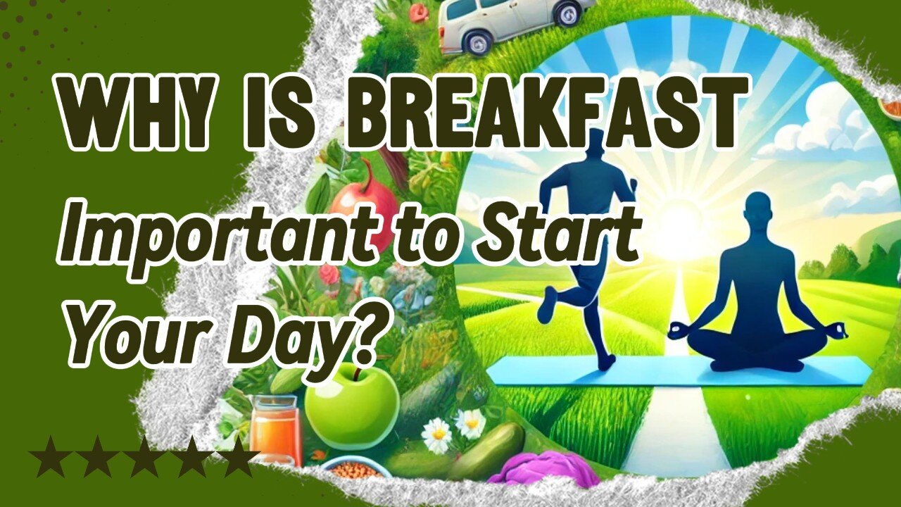 Why is Breakfast Important to Start Your Day?