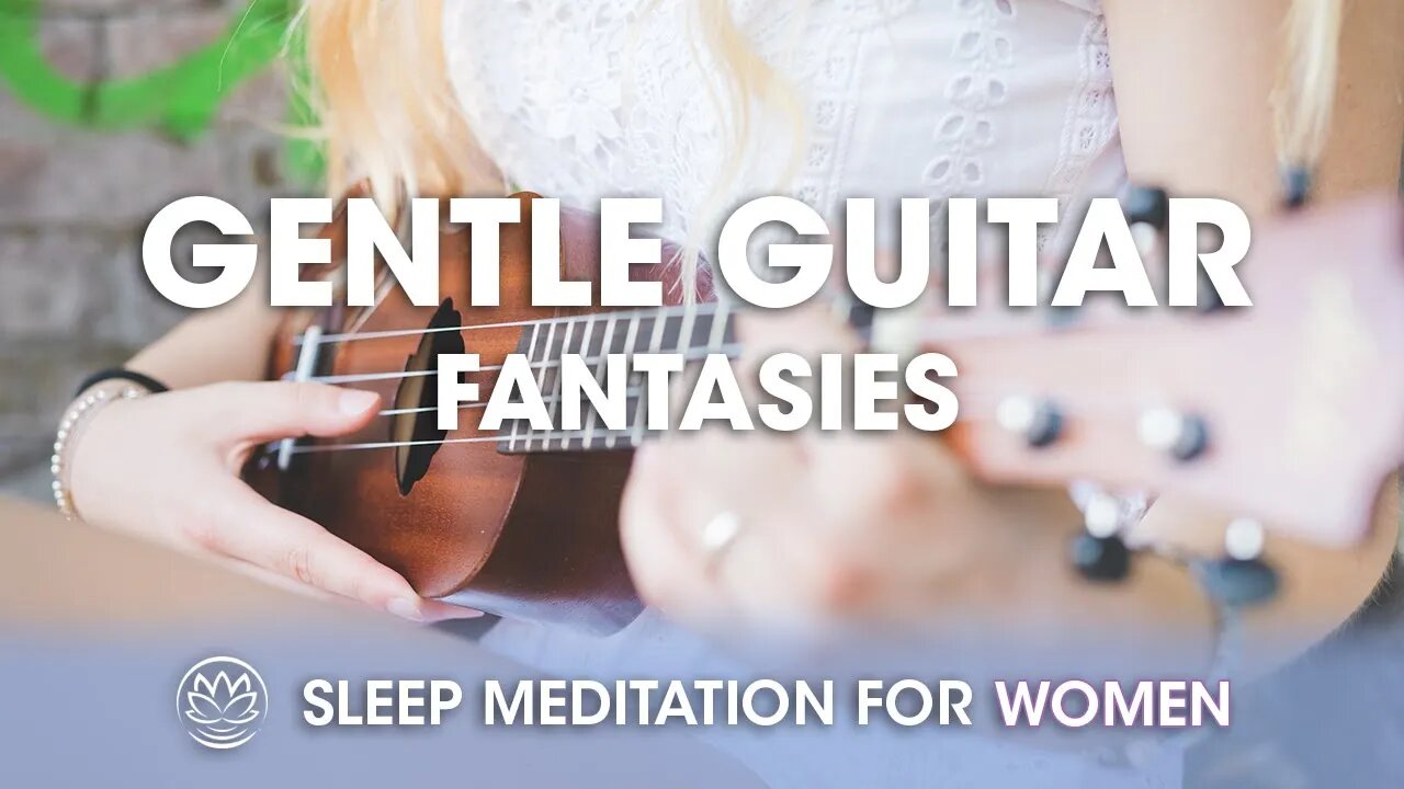 Gentle Guitar Fantasies // Sleep Meditation for Women