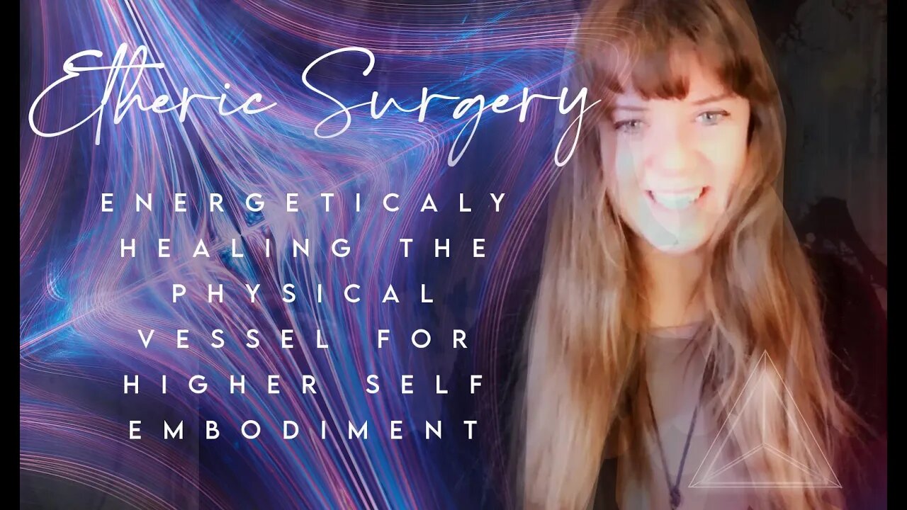 ENERGETICALLY HEALING THE PHYSICAL VESSEL FOR HIGHER SELF EMBODIMENT