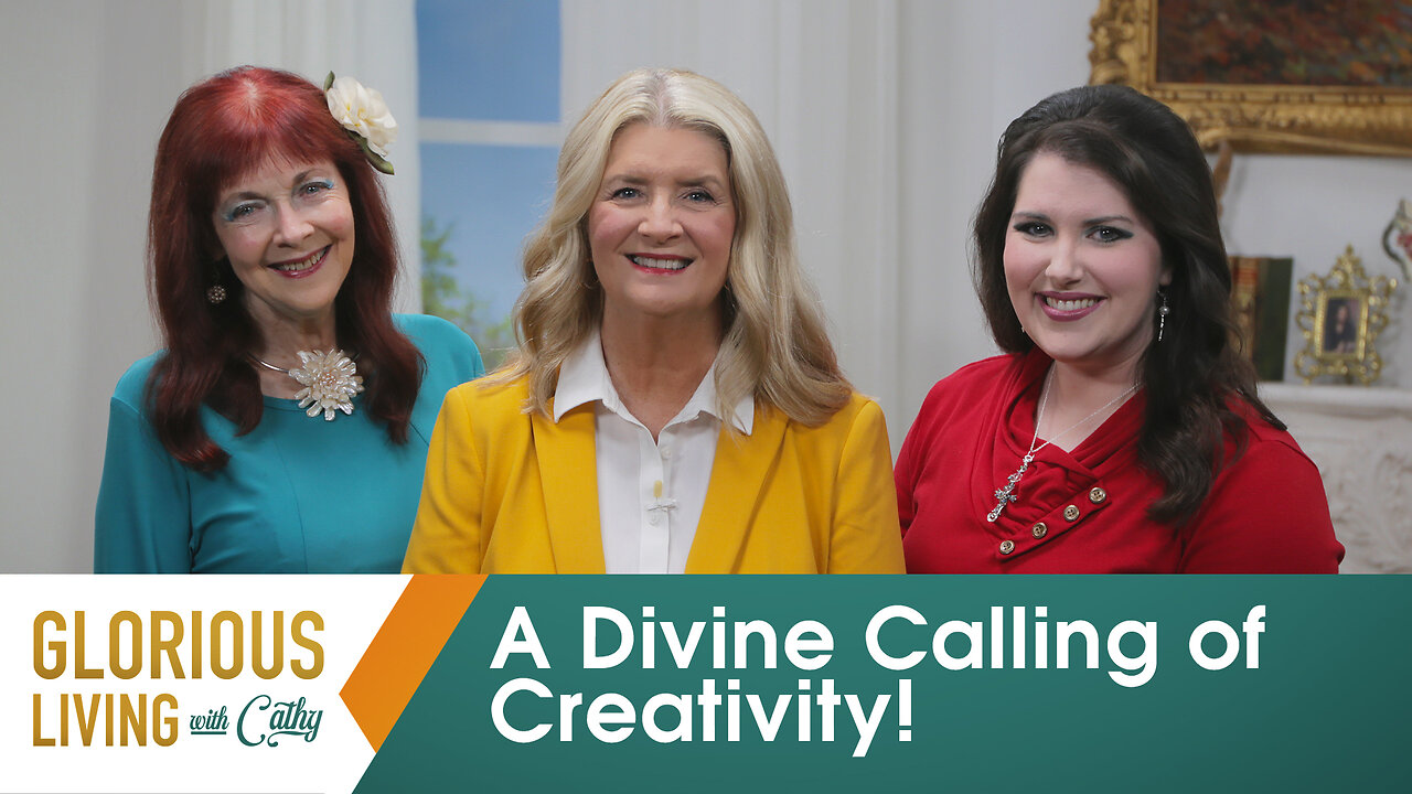 Glorious Living with Cathy: A Divine Calling of Creativity!