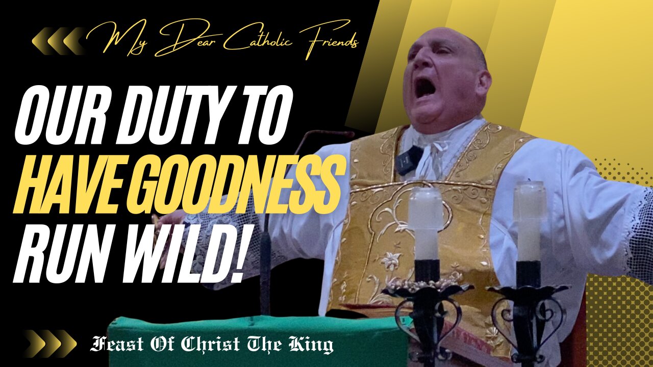 Our Duty To Have Goodness Run Wild! | Feast Of Christ The King (2024)