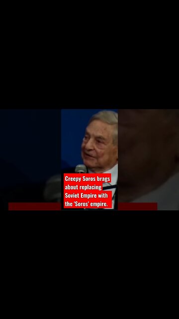 Creepy Soros brags about “the Soros Empire replacing the Soviet Empire”