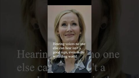 J K Rowling Quote - Hearing voices...