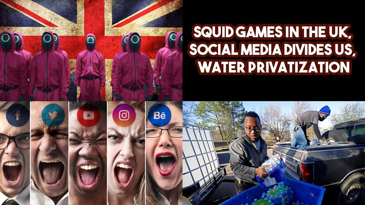 Squid Games In The UK, Social Media Divides Us, Water Privatization