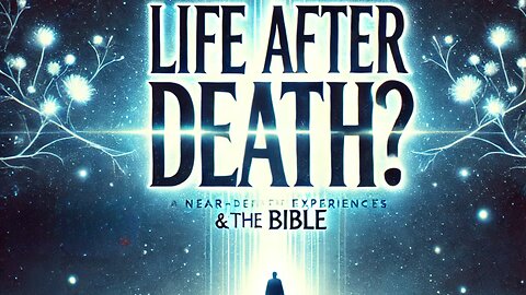 The Journey Beyond: Near-Death Experiences and the Bible’s Promise of Eternal Life