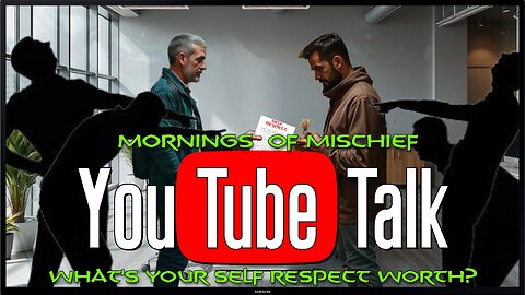 Mornings of Mischief YouTube Talk - What's your self respect worth?