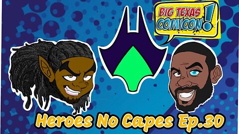 Heroes No Capes Ep.30: Big Texas Comicon