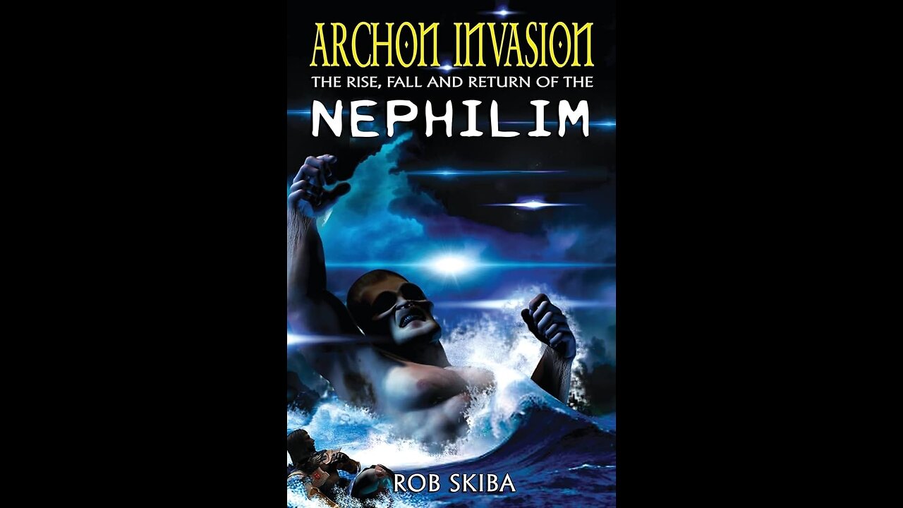 Archon Invasion - The History of the Nephilim & Fallen Angels - Part 1 (by Rob Skiba)