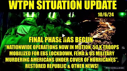 WTPN SIT/UP 10/6/24. “FINAL PHASE, 50K TROOPS MOBILIZED, FEMA WEAPONIZED”