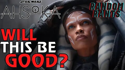 Random Rants: Ahsoka First Reactions | Will Disney Star Wars Fail AGAIN Or Will They Get It Right?