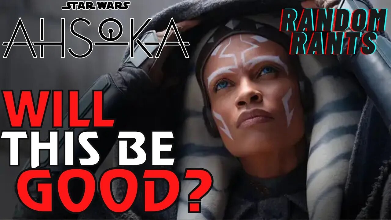 Random Rants: Ahsoka First Reactions | Will Disney Star Wars Fail AGAIN Or Will They Get It Right?