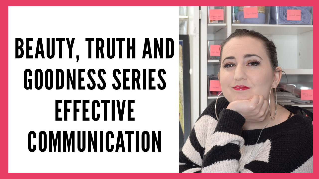 Beauty Truth and Goodness Series: Effective Communication