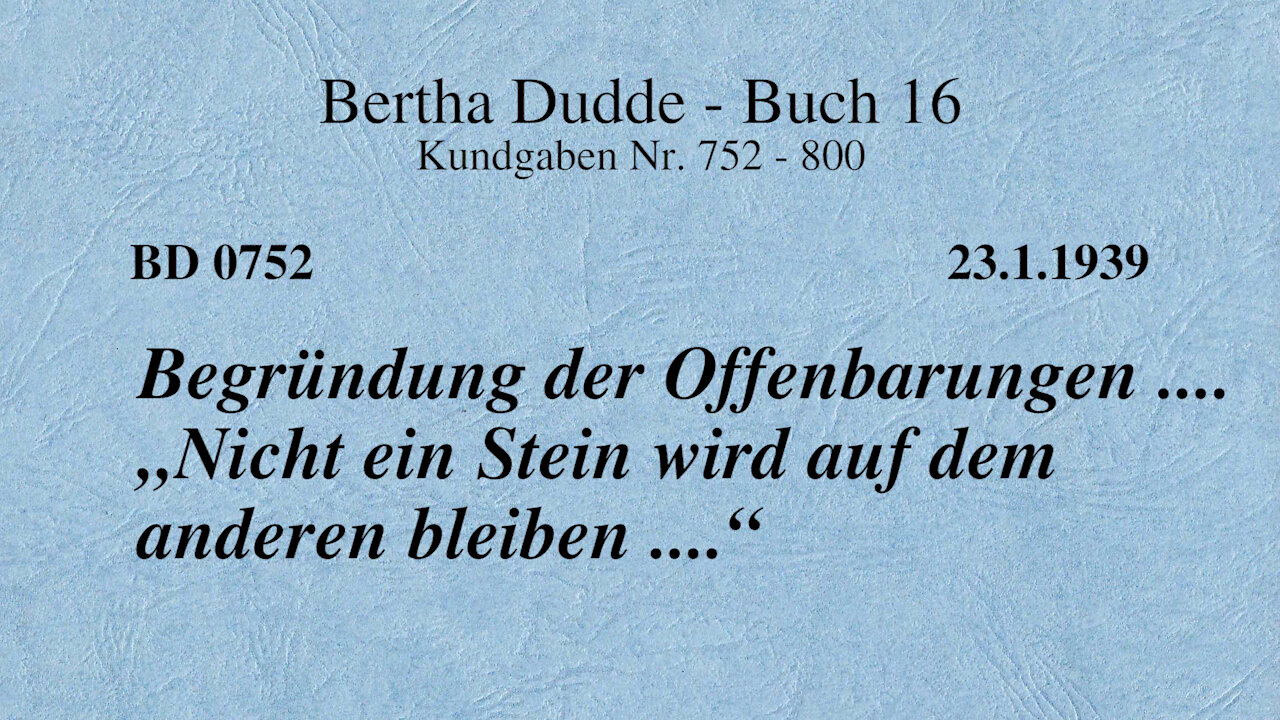 BD 0752 - BEGRÜNDUNG DER OFFENBARUNGEN .... "NICHT EIN STEIN WIRD AUF DEM ANDEREN BLEIBEN ...."