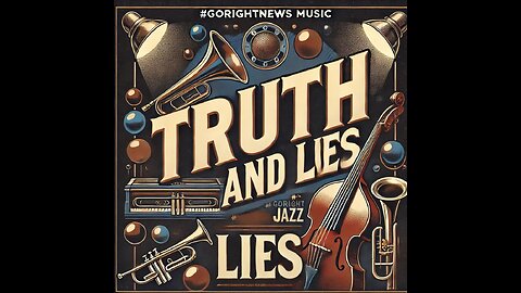 Truth and Lies #GoRightNews Music #PeterBoykinSings