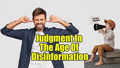 Judgment In The Age Of Disinformation