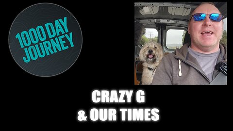 1000 Day Journey 0457 Crazy G and Our Times