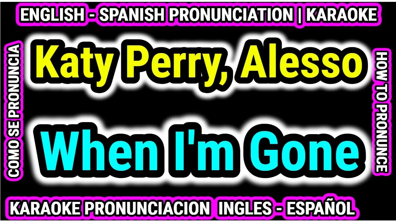 Katy Perry, Alesso | When I'm Gone | Aprende Como hablar cantar con pronunciacion en ingles español