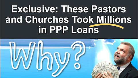 Exclusive: These Pastors and Churches Took MILLIONS in PPP Loans!