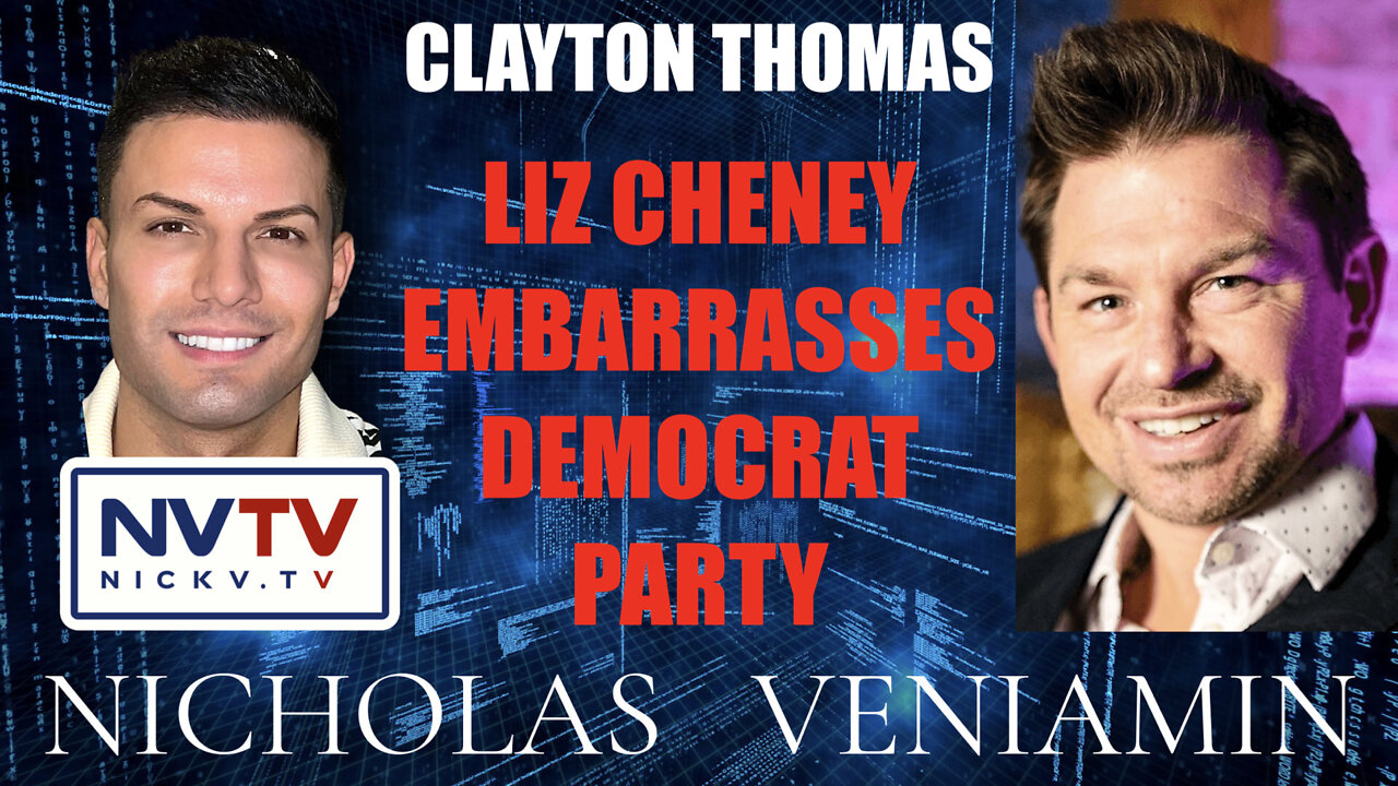 Clayton Thomas Discusses Liz Cheney Embarrasses Democrat Party with Nicholas Veniamin