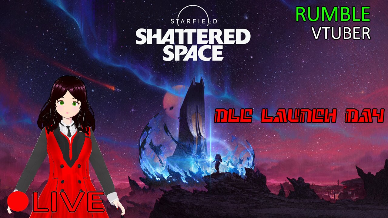 (VTUBER) - SHATTERED SPACE LAUNCH DAY - Starfield #20 - RUMBLE