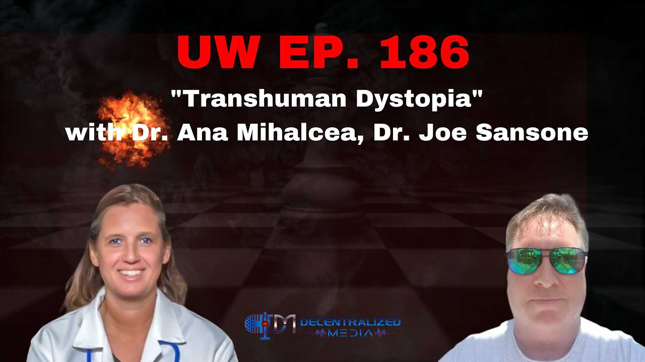 Unrestricted Warfare Ep. 186 | "Transhuman Dystopia" with Dr. Ana Mihalcea, Dr. Joe Sansone