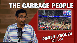 THE GARBAGE PEOPLE Dinesh D’Souza Podcast Ep951