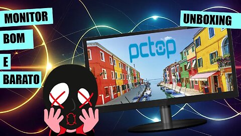 UNBOXING DO PCTOP! O MONITOR COM PREÇO TOP!