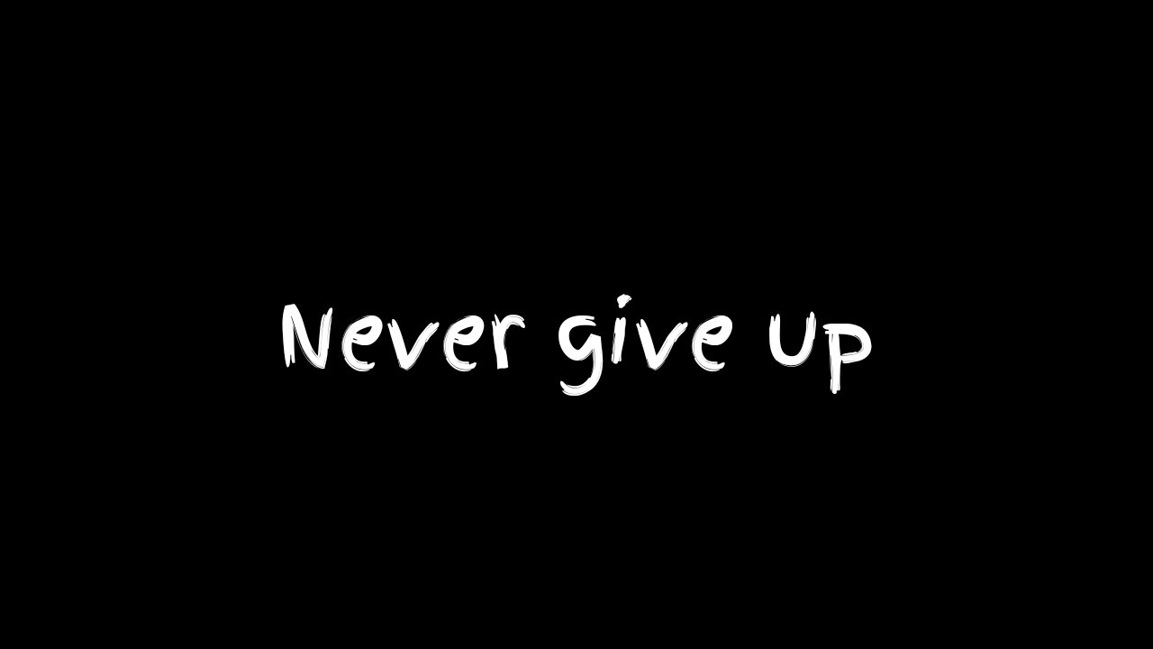 Never give up