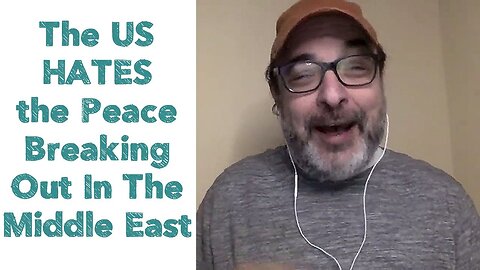 The US HATES the Peace Breaking Out In The Middle East