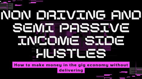 Non driving and semi passive income side hustles