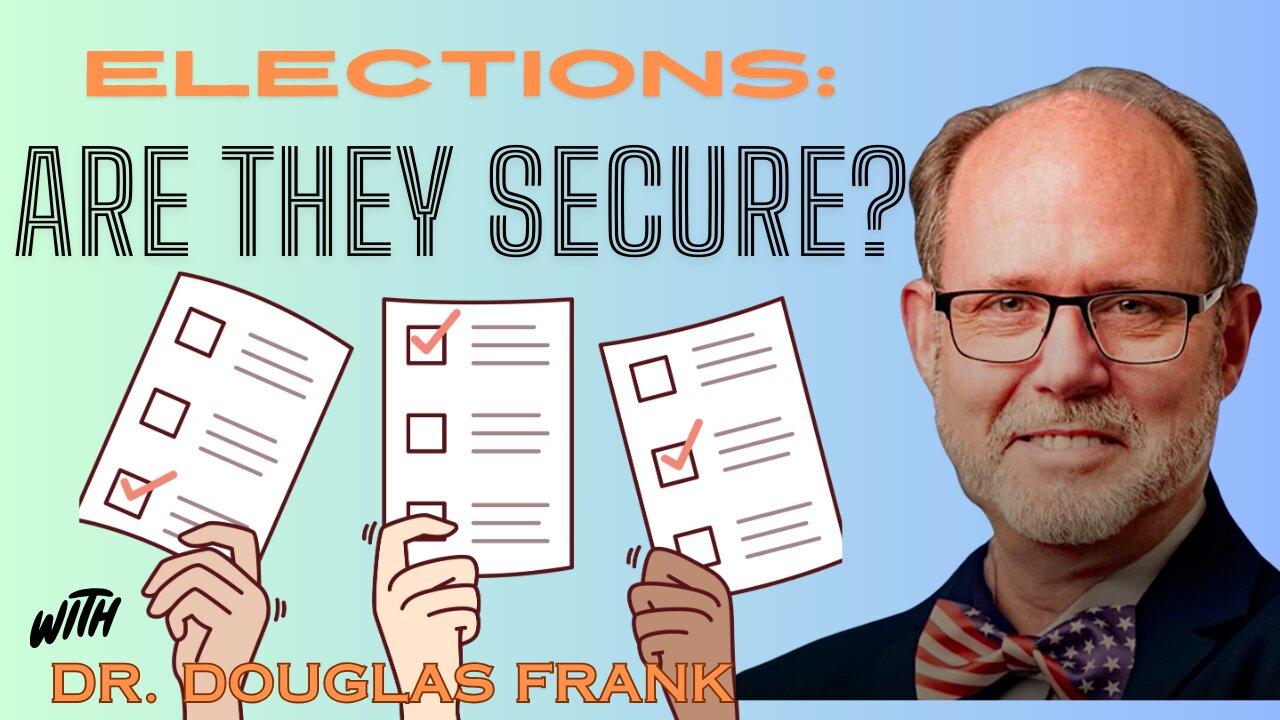 ELECTIONS: ARE THEY SECURE? | Dr. Douglas Frank | Follow the Data, Not Opinion!