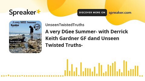 A very DGee Summer- with Derrick Keith Gardner GF dand Unseen Twisted Truths-