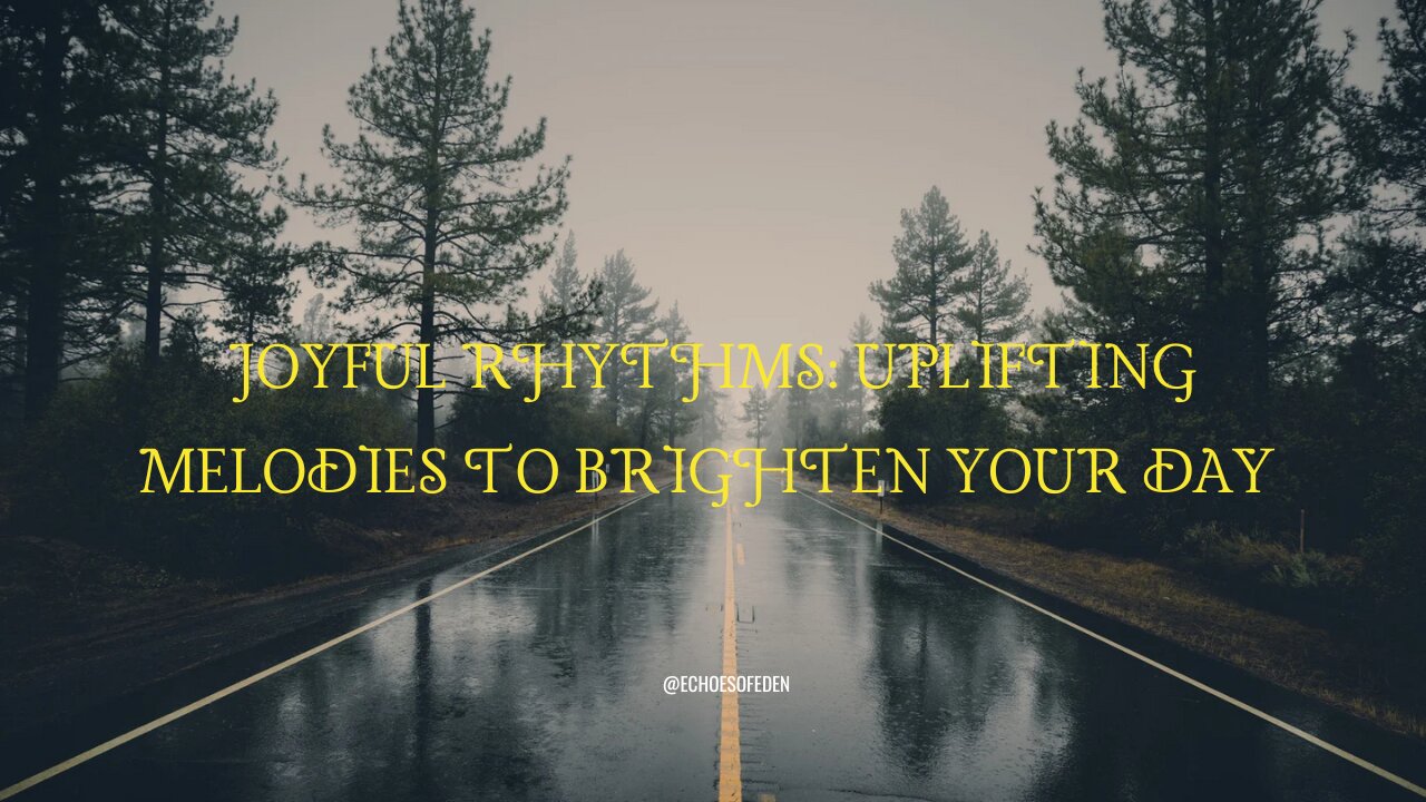 Joyful Rhythms: Uplifting Melodies to Brighten Your Day 🌞