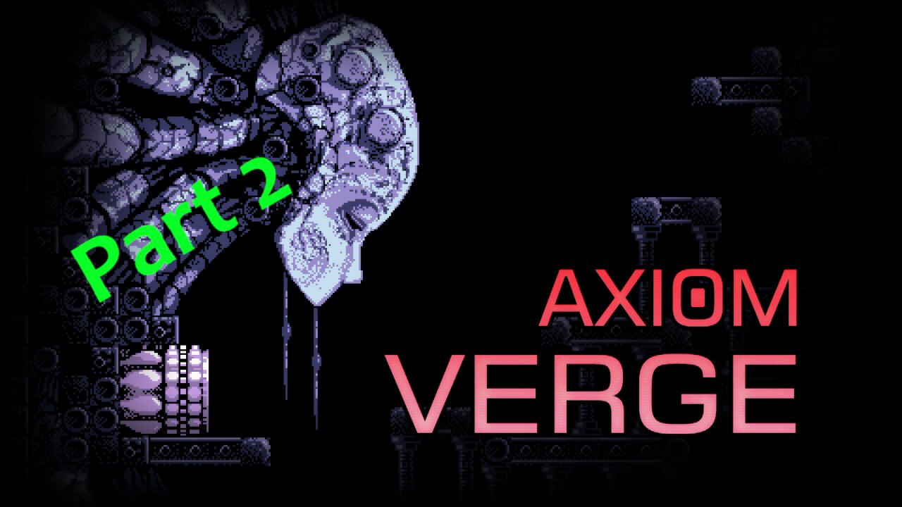 Axiom Verge part 2 | 100% items