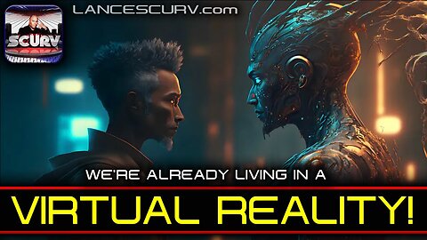 WE'RE ALREADY LIVING IN A VIRTUAL REALITY! | LANCESCURV