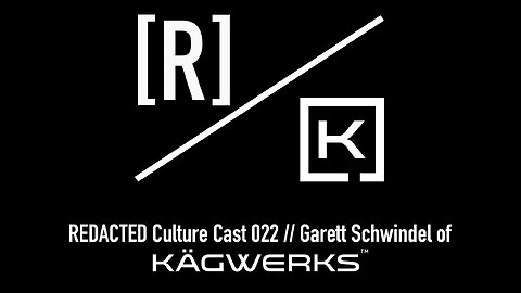 REDACTED Culture Cast 022: Garett Schwindel of KÄGWERKS